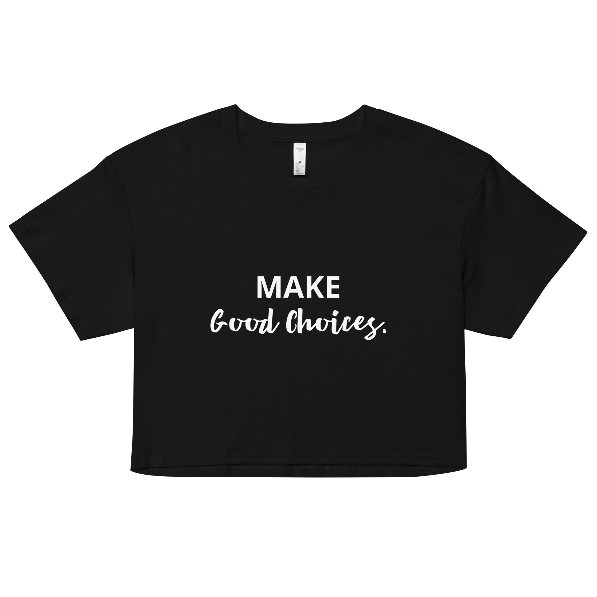 Make Good Choices. Crop Top